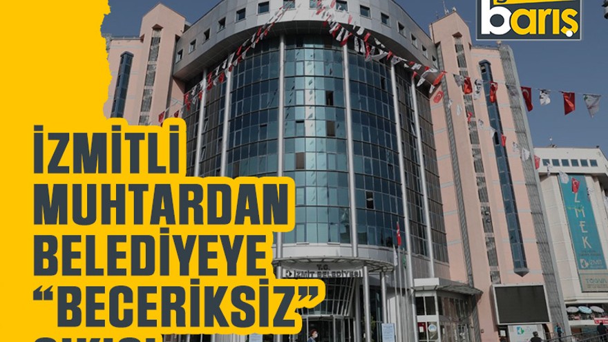 İzmitli muhtardan belediyeye “beceriksiz” çıkışı