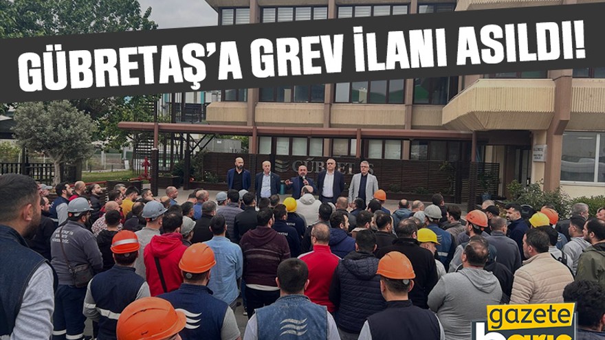 Adım adım grev: GÜBRETAŞ’ta grev ilanı asıldı!