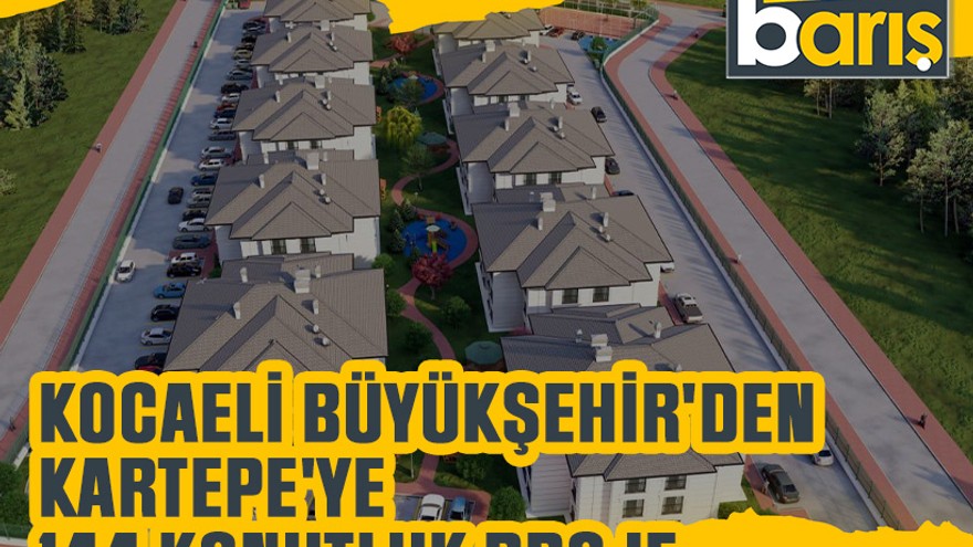 Kocaeli Büyükşehir'den Kartepe'ye 144 konutluk proje