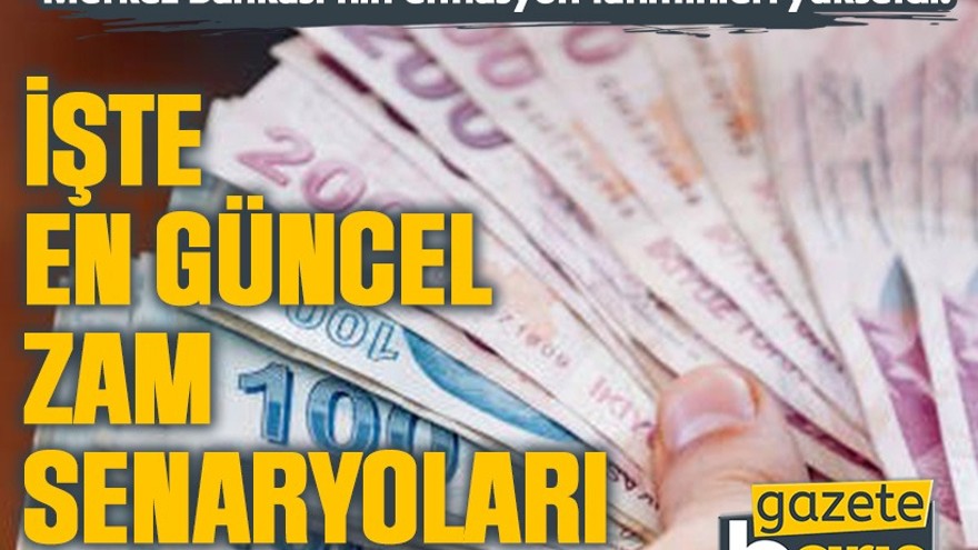 Merkez Bankası'nın enflasyon tahminleri yükseldi! İşte en güncel zam senaryoları
