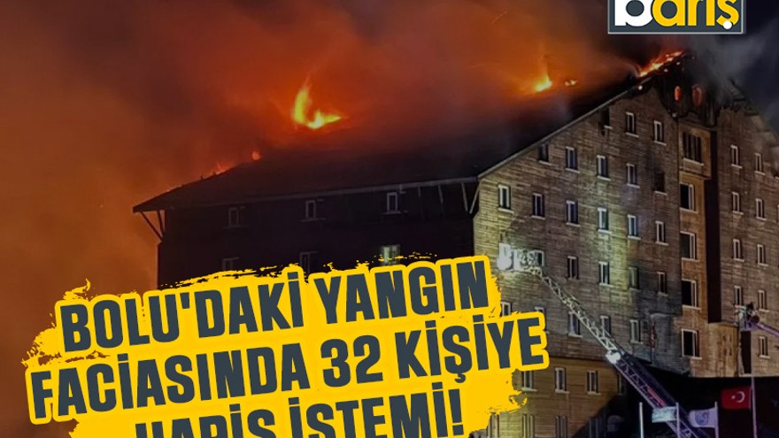 Bolu'daki yangın faciasında 32 kişiye hapis istemi!