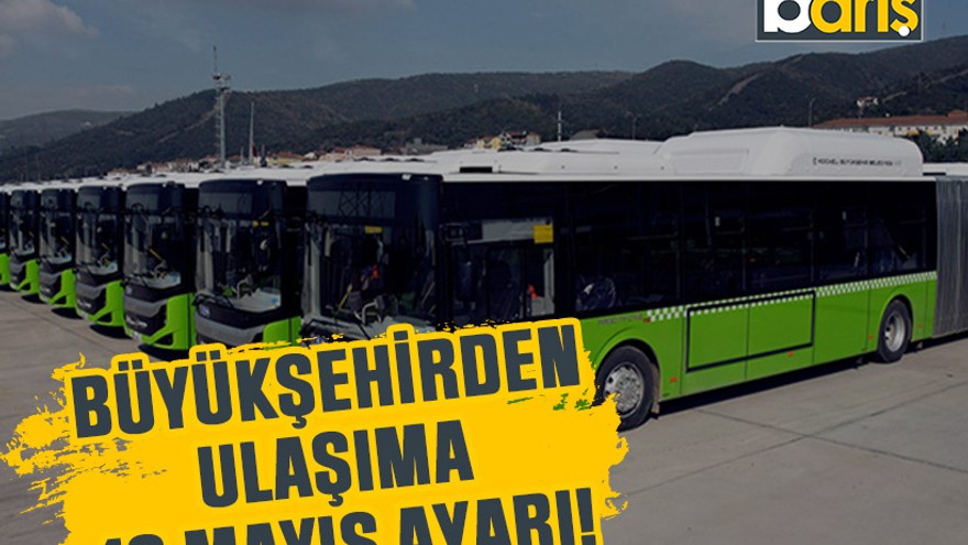 Büyükşehirden ulaşıma 19 Mayıs ayarı!