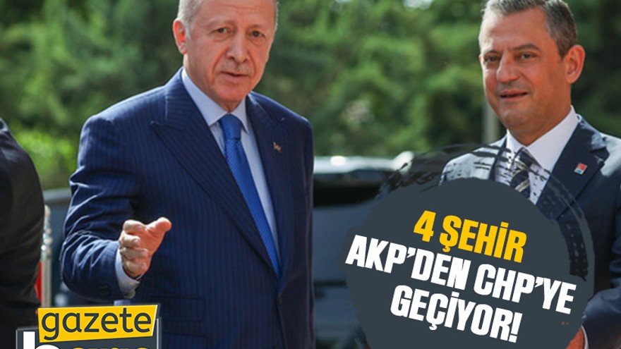 4 şehir AKP’den CHP’ye geçiyor!