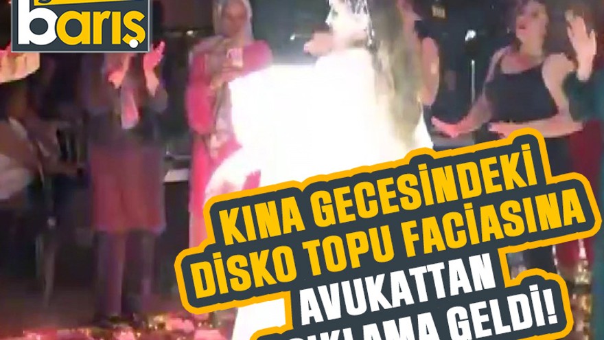 Kına gecesindeki disko topu faciasına avukattan açıklama geldi!