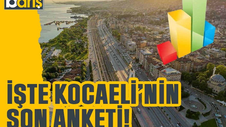 İşte Kocaeli’nin son anketi!