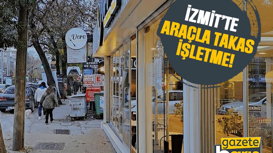 İzmit’te araçla takas işletme!