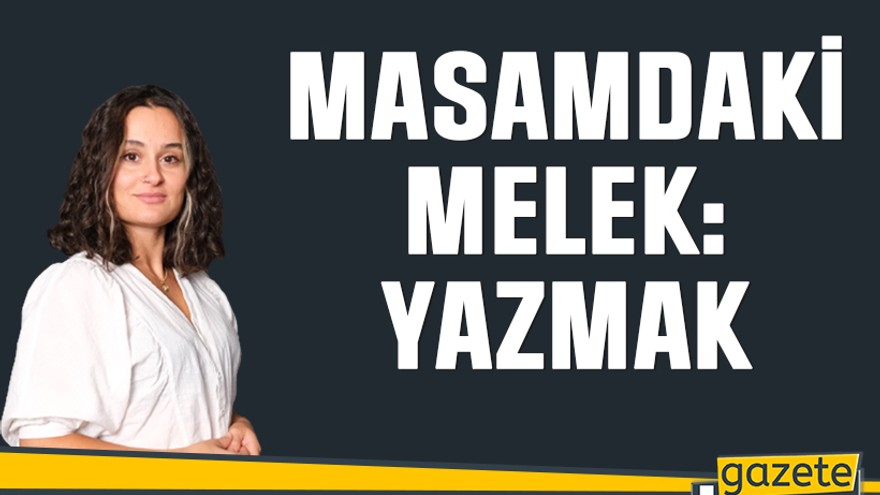 Masamdaki Melek: Yazmak