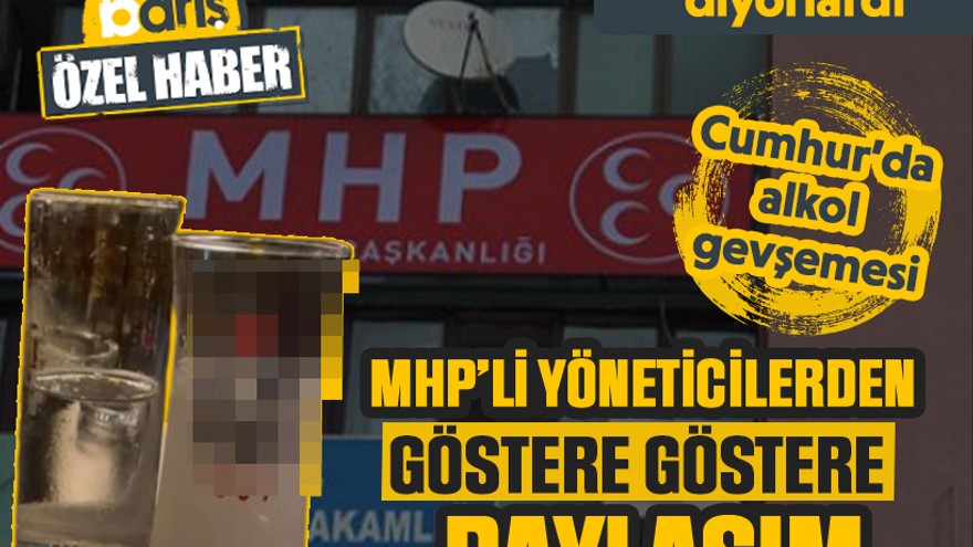 Cumhur’da alkol gevşemesi: MHP’li yöneticilerden göstere göstere paylaşım