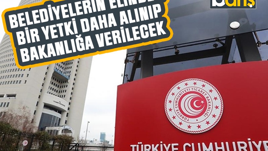 Belediyelerin elinden bir yetki daha alınıp bakanlığa verilecek
