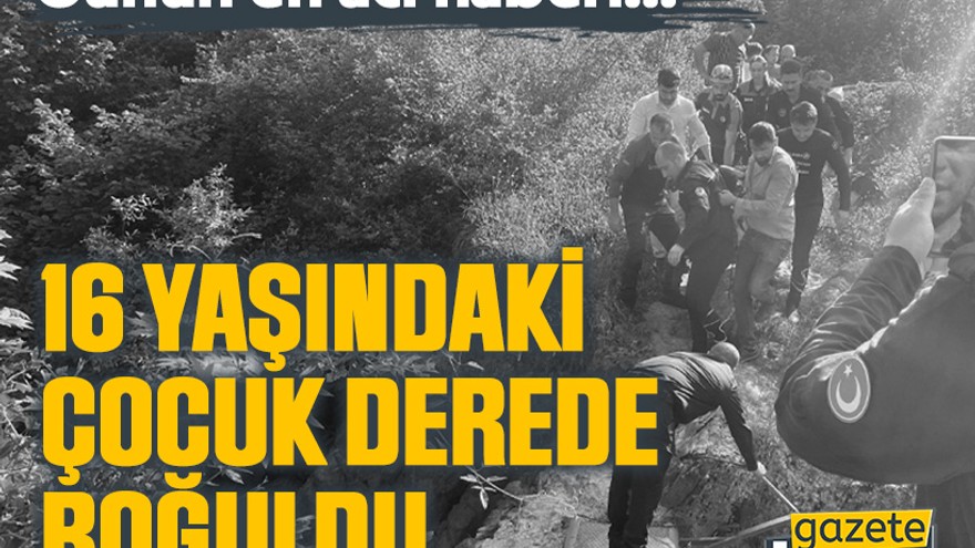 İzmit’te 16 yaşındaki çocuk derede boğuldu