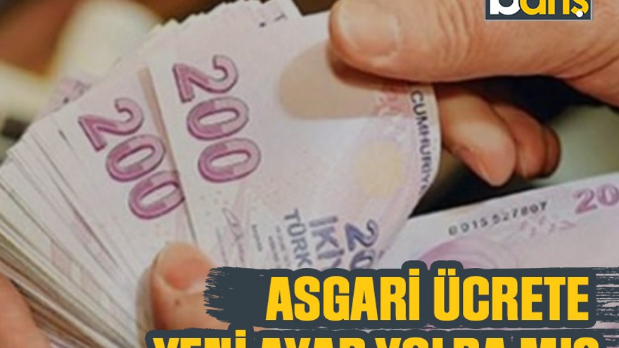 Asgari ücrete yeni ayar yolda mı?