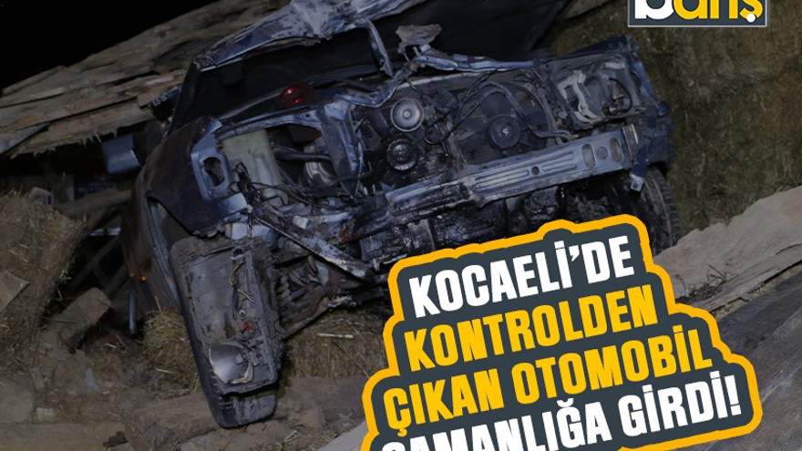 Kocaeli’de kontrolden çıkan otomobil samanlığa girdi!