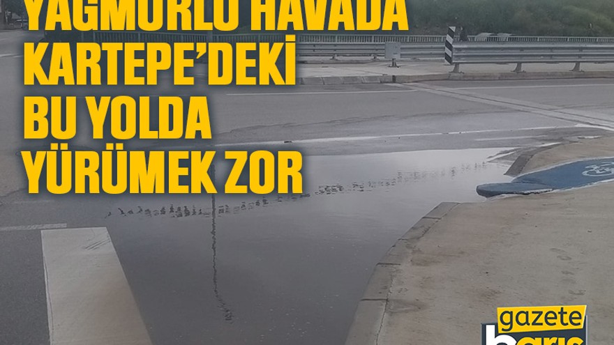 Yağmurlu havada Kartepe’deki bu yolda yürümek zor