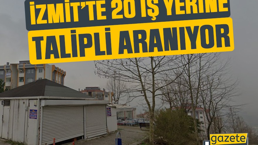 İzmit’te 20 iş yerine talipli aranıyor