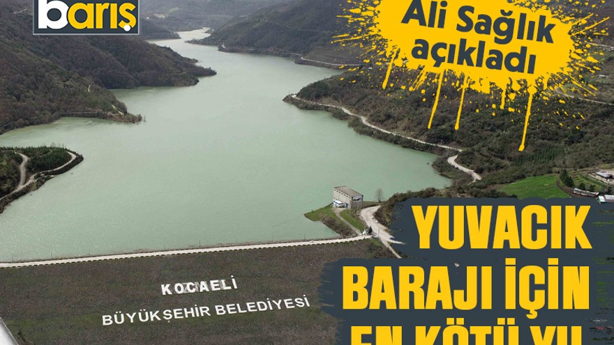 Ali Sağlık açıkladı: Yuvacık Barajı için en kötü yıl