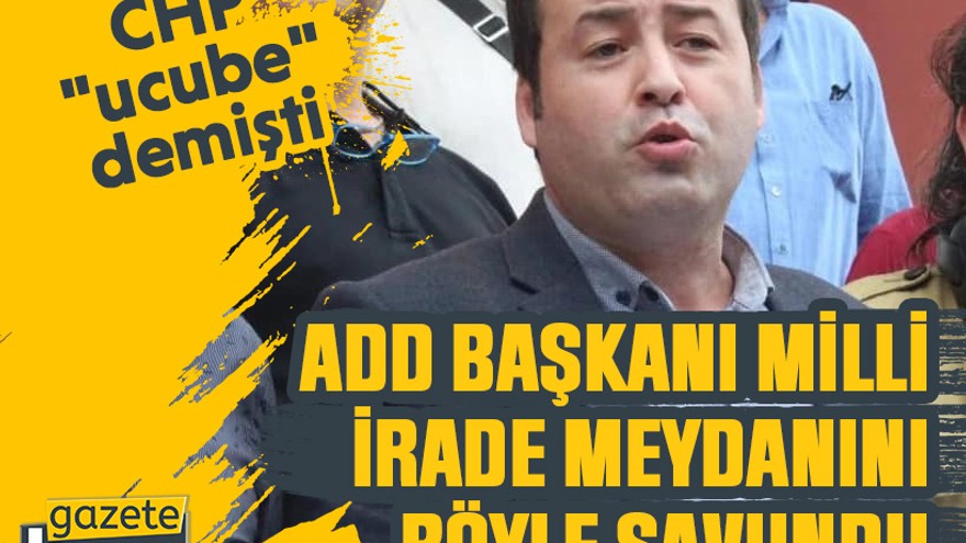 ADD Başkanı Milli İrade Meydanını böyle savundu