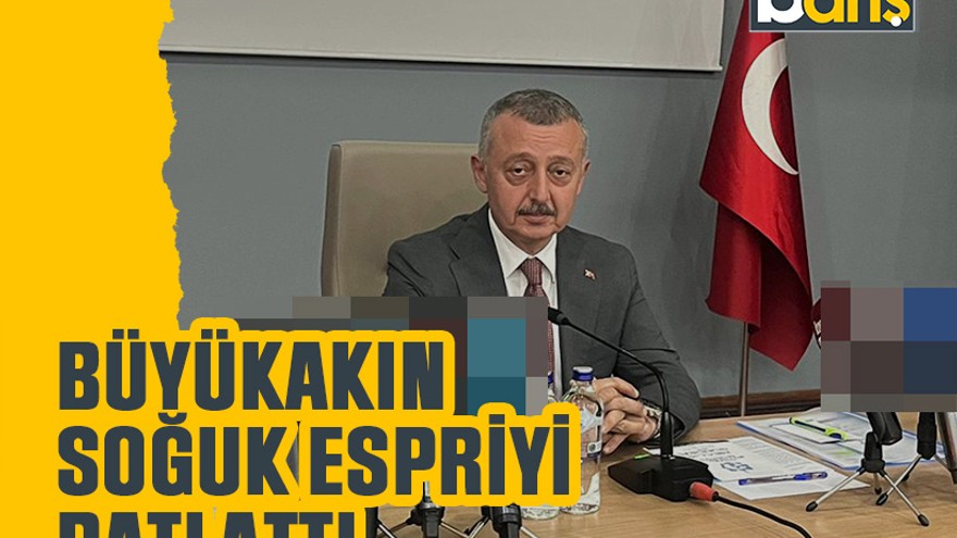 Büyükakın soğuk espriyi patlattı