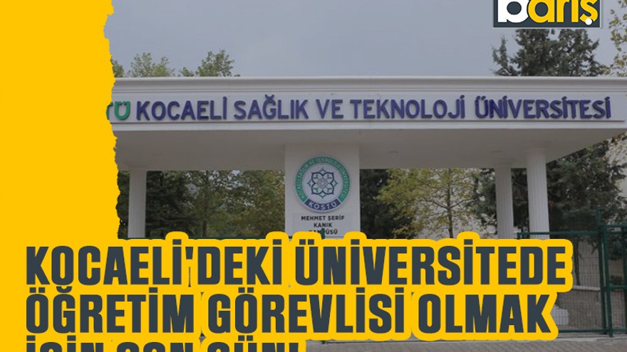 Kocaeli'deki üniversitede öğretim görevlisi olmak için son gün!