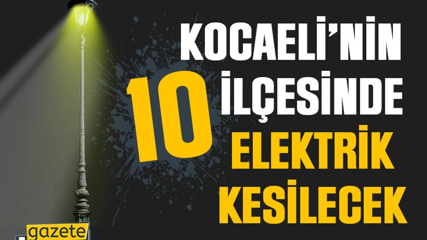 SEDAŞ’tan, Kocaeli’de 10 ilçeye elektrik kesintisi uyarısı (21 Mayıs 2025 Çarşamba)