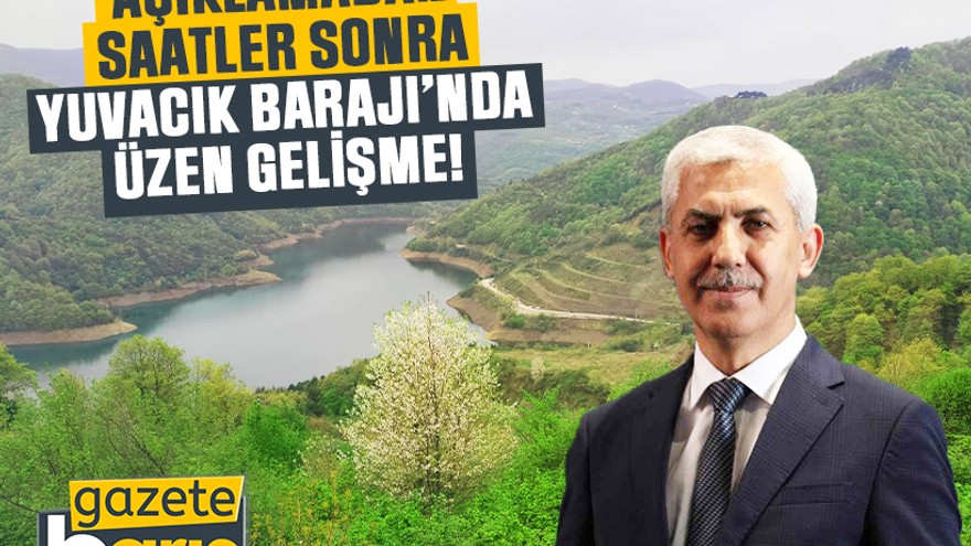 Açıklamadan saatler sonra Yuvacık Barajı’nda üzücü gelişme!
