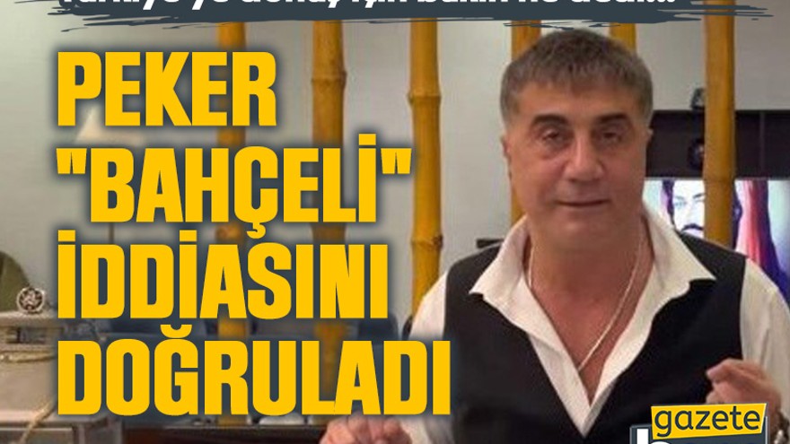 Türkiye'ye dönüş için bakın ne dedi... Peker "Bahçeli" iddiasını doğruladı