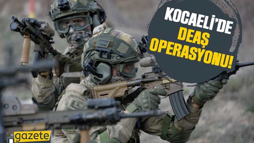Kocaeli’de DEAŞ operasyonu!