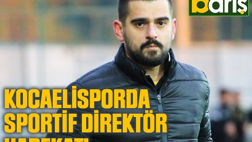 Kocaelisporda sportif direktör harekatı