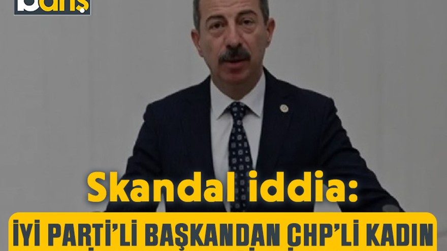 Skandal iddia: İYİ Parti’li başkandan CHP’li kadın vekil hakkında çirkin mesaj!