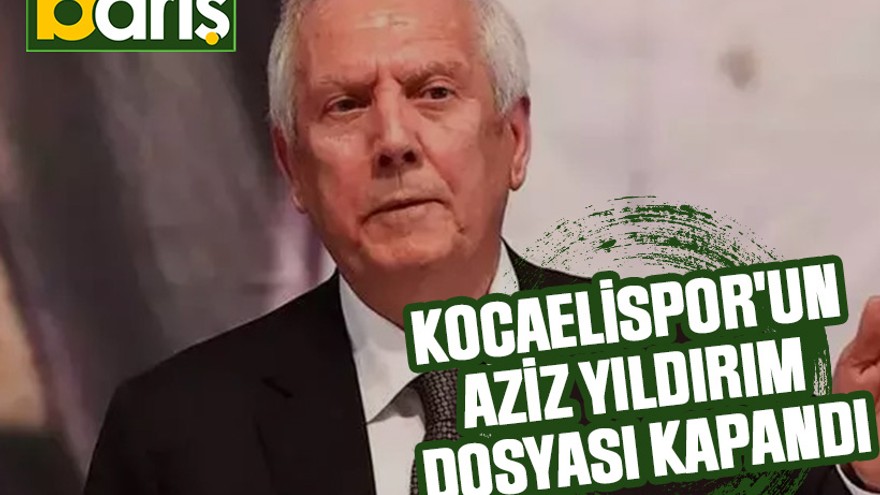 Kocaelispor'un Aziz Yıldırım dosyası kapandı