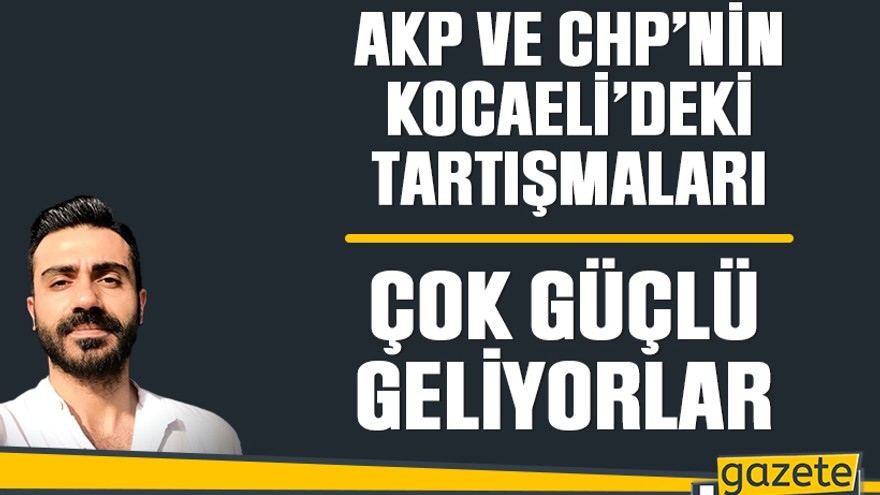 AKP ve CHP’nin Kocaeli’deki tartışmaları