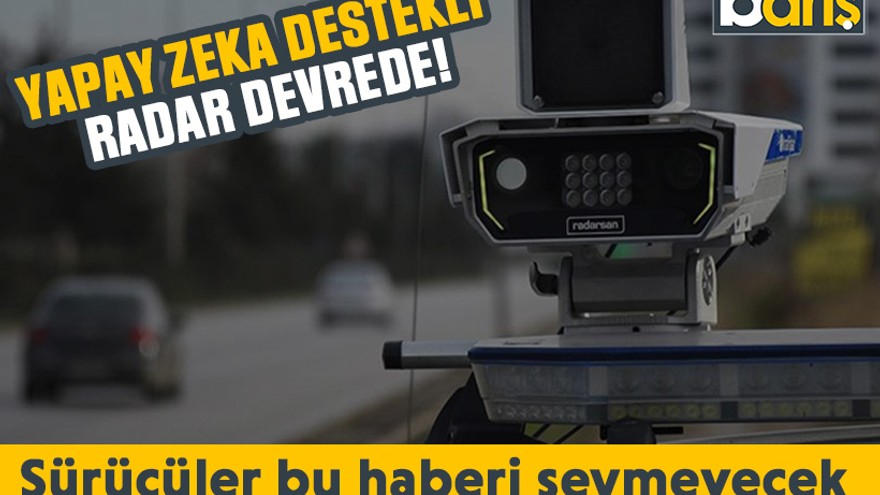 Sürücüler bu haberi sevmeyecek: Yapay zeka destekli radar devrede!