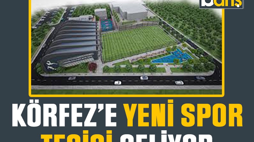 Körfez’e yeni spor tesisi geliyor: Basketbol, futbol, antrenman sahaları, kondisyon alanı