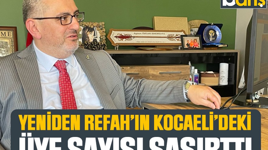 Yeniden Refah’ın Kocaeli’deki üye sayısı şaşırttı