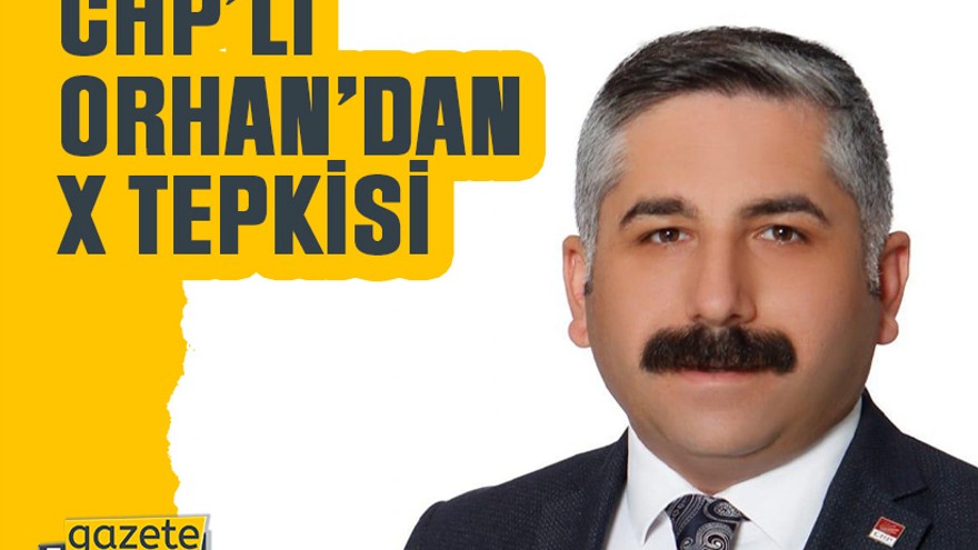 CHP’li Orhan’dan X tepkisi