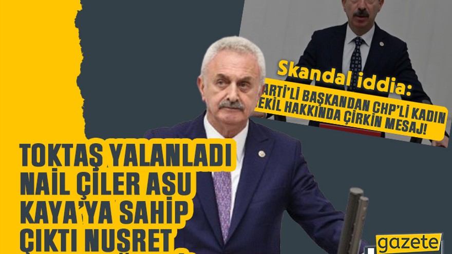 Toktaş yalanladı Nail Çiler Asu Kaya’ya sahip çıktı Nusret Acur beğendi!