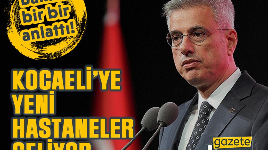 Kocaeli’ye yeni hastaneler geliyor: Bakan, bir bir anlattı!