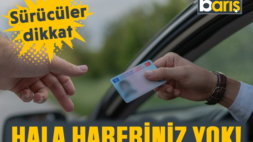 Sürücüler dikkat: Hala haberiniz yok!