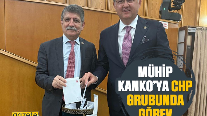 Mühip Kanko’ya CHP grubunda görev