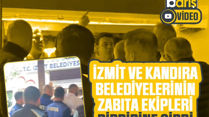 İzmit ve Kandıra’nın zabıta ekipleri birbirine girdi