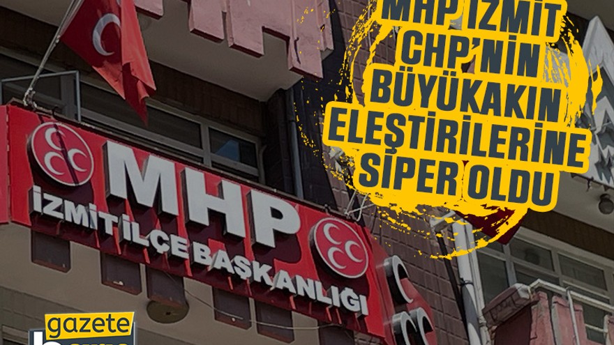 MHP İzmit, CHP’nin Büyükakın eleştirilerine siper oldu