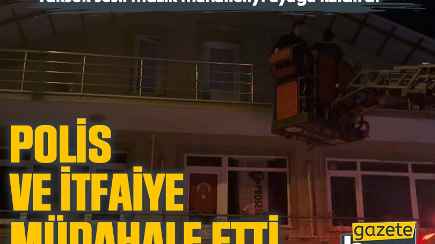 Kocaeli'de müzik sesine polis ve itfaiye müdahalesi