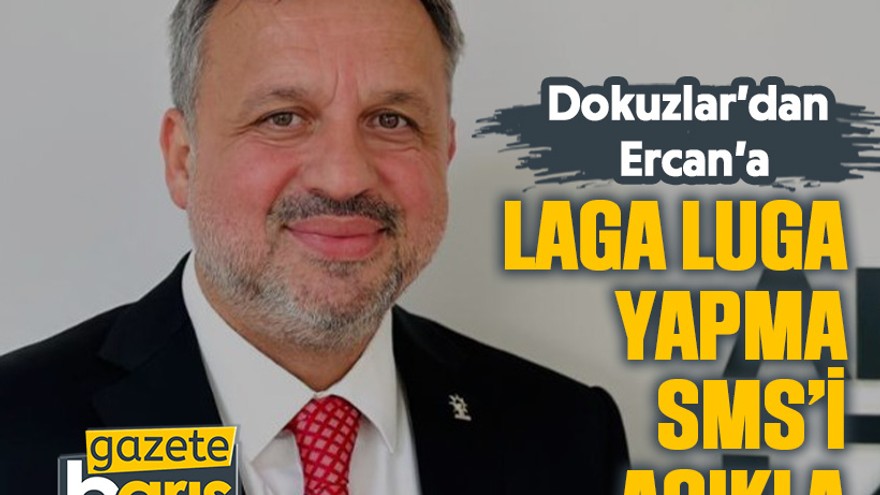 Dokuzlar’dan Ercan’a: Laga luga yapma SMS’i açıkla