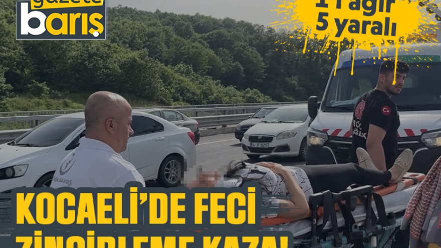 Kocaeli'de feci zincirleme kaza: 1'i ağır 5 yaralı!