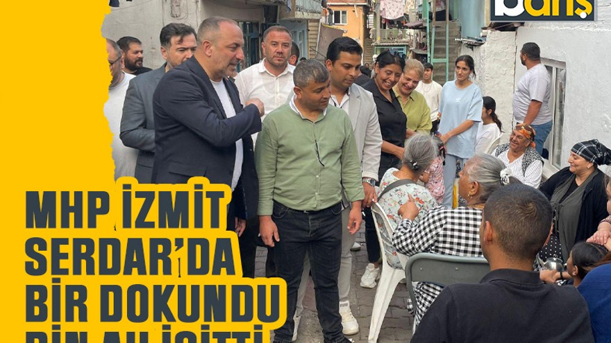 MHP İzmit, Serdar’da bir dokundu bin ah işitti