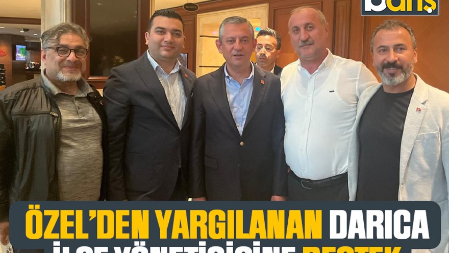 Özgür Özel’den, yargılanan Darıca ilçe yöneticisine destek