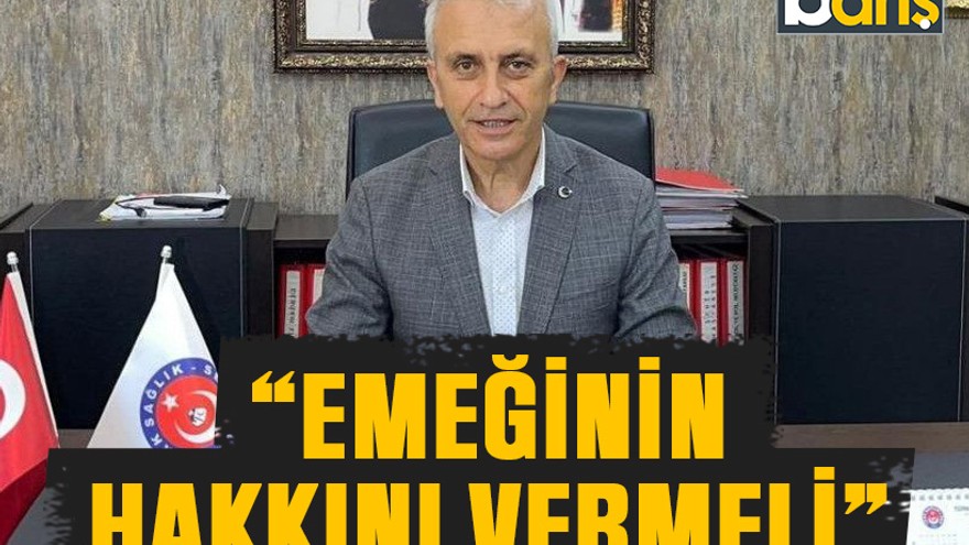 “Emeğinin hakkını vermeli”