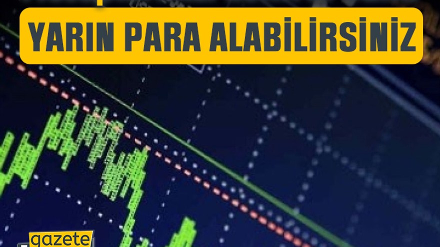 Hesaplarınızı kontrol edin! Yarın para alabilirsiniz