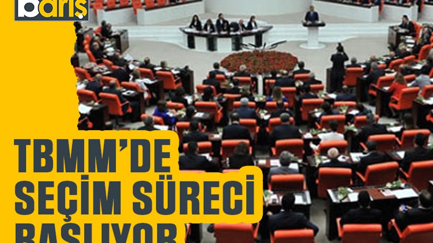 TBMM’de seçim süreci başlıyor