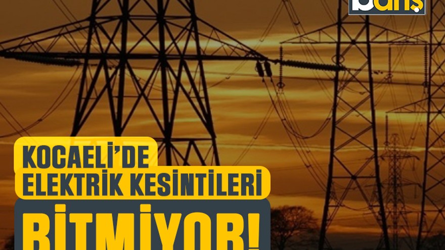 Kocaeli’de elektrik kesintileri bitmiyor! (27 Mayıs Salı 2025)
