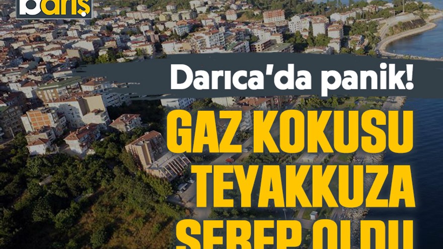 Darıca’da panik! Gaz kokusu teyakkuza sebep oldu